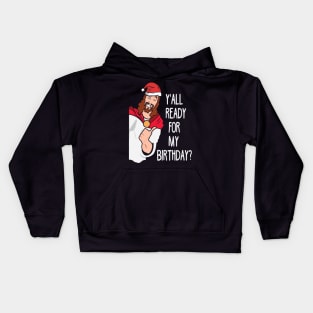 Y'all ready for birthday. Funny Christmas. Kids Hoodie